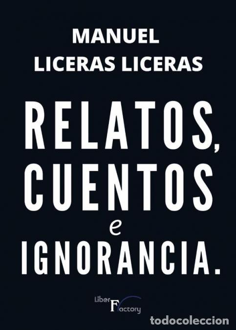 Libros: Relatos, cuentos e ignorancia. - Manuel Liceras Liceras