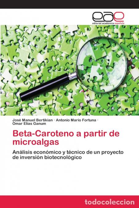 B&uuml;cher: Beta-Caroteno a partir de microalgas - Antonio Mario Fortuna,Jos&eacute; Manuel Bertikian,Omar El&iacute;as Ganum