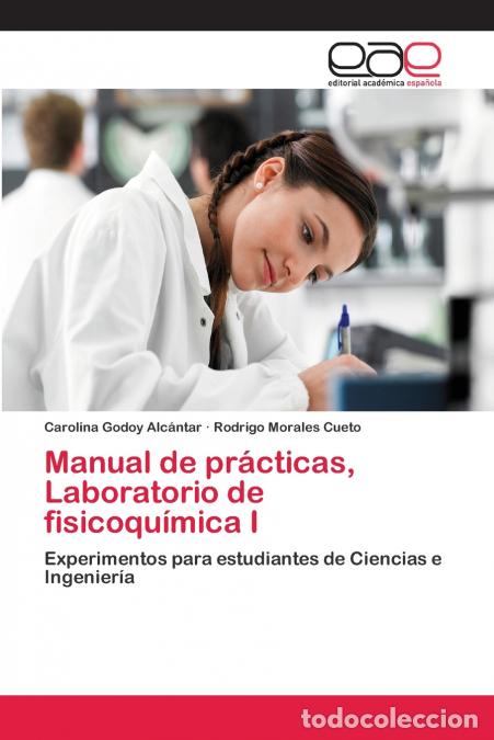 Libri: Manual de pr&aacute;cticas, Laboratorio de fisicoqu&iacute;mica I - Carolina Godoy Alc&aacute;ntar,Rodrigo Morales Cueto