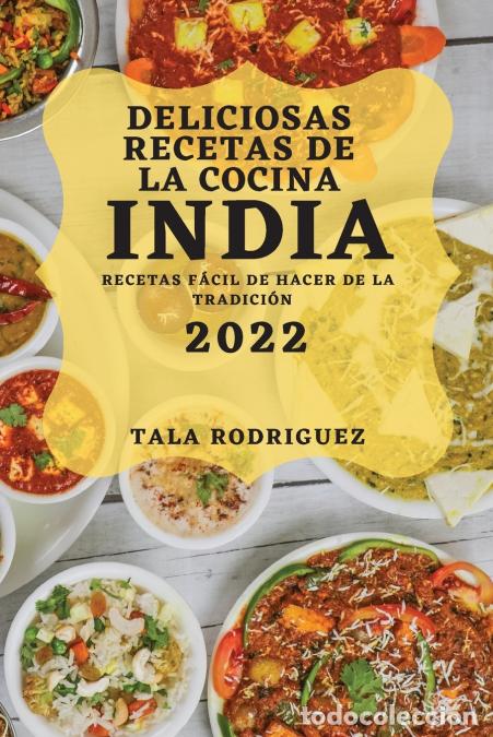 B&uuml;cher: DELICIOSAS RECETAS DE LA COCINA INDIA 2022 - RECETAS F&Aacute;CIL DE HACER DE LA TRADICI&Oacute;N - TALA RODRIGUEZ