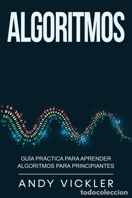 Libri: Algoritmos - Gu&iacute;a pr&aacute;ctica para aprender algoritmos para principiantes - Andy Vickler
