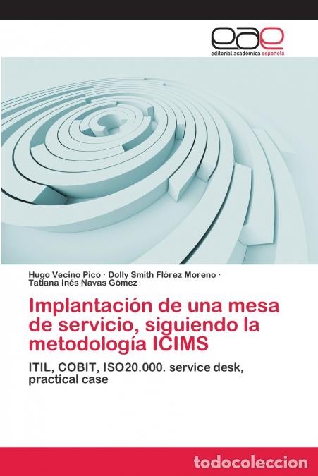Libri: Implantaci&oacute;n de una mesa de servicio, siguiendo la metodolog&iacute;a ICIMS - Hugo Vecino Pico,Dolly Smith