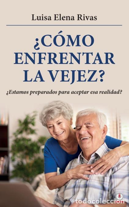 Libri: &iquest;C&oacute;mo enfrentar la vejez? - &iquest;Estamos preparados para aceptar esa realidad? - Luisa Elena Rivas