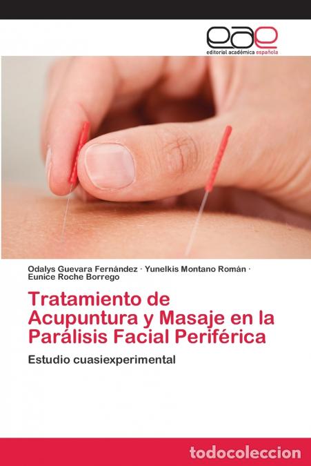 Libri: Tratamiento de Acupuntura y Masaje en la Par&aacute;lisis Facial Perif&eacute;rica - Eunice Roche Borrego,Odalys G