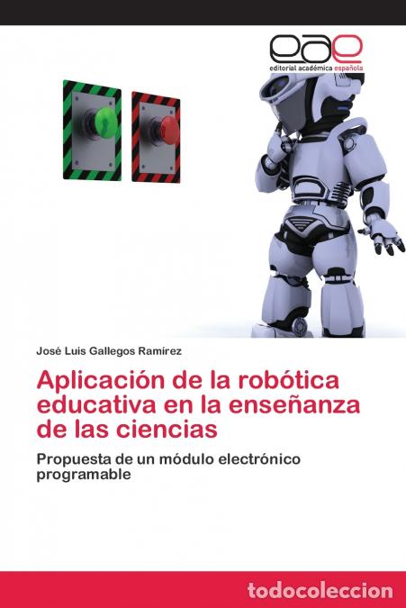 books: Aplicaci&oacute;n de la rob&oacute;tica educativa en la ense&ntilde;anza de las ciencias - Jos&eacute; Luis Gallegos Ram&iacute;rez