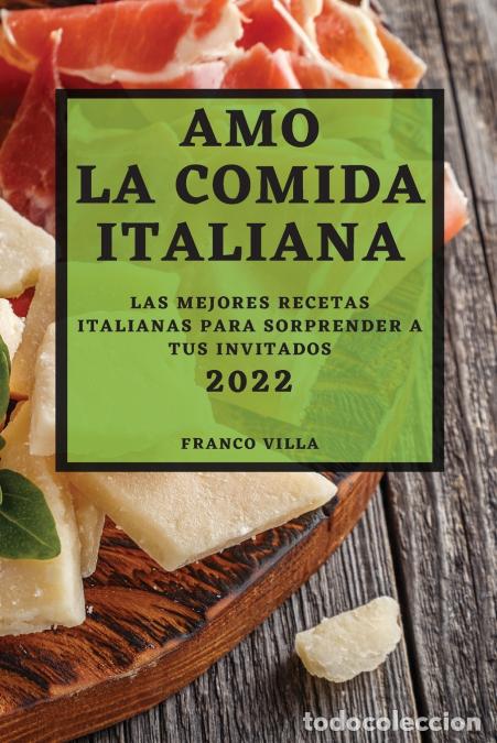 B&uuml;cher: AMO LA COMIDA ITALIANA 2022 - LAS MEJORES RECETAS ITALIANAS PARA SORPRENDER A TUS INVITADOS - FRANC