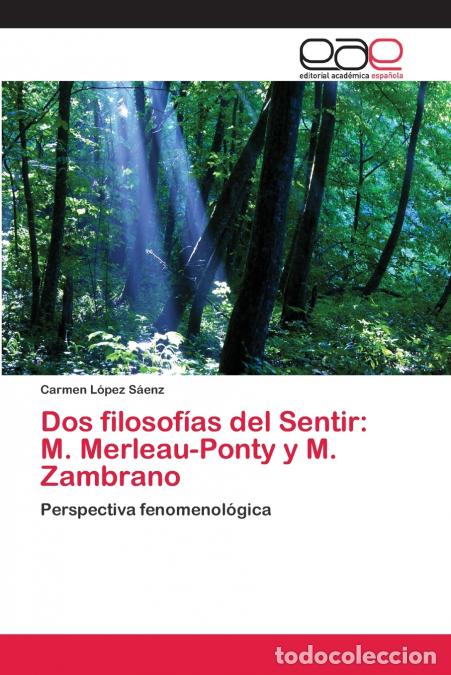 Libros: Dos filosof&iacute;as del Sentir - M. Merleau-Ponty y M. Zambrano - Carmen L&oacute;pez S&aacute;enz