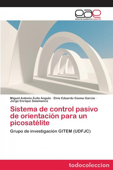 Livres: Sistema de control pasivo de orientaci&oacute;n para un picosat&eacute;lite - Miguel Antonio &Aacute;vila Angulo,Jorge E
