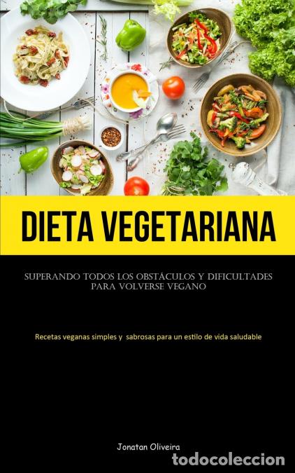 Libri: Dieta Vegetariana - Superando todos los obst&aacute;culos y dificultades para volverse vegano (Recetas vega