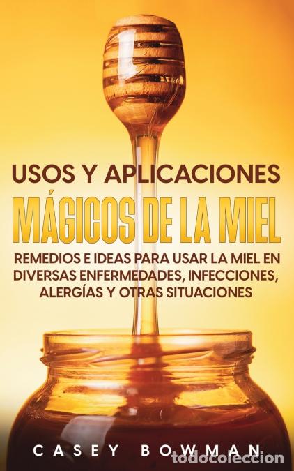 Libri: Usos y Aplicaciones M&aacute;gicos de la Miel - Remedios e Ideas para Usar la Miel en Diversas Enfermedades