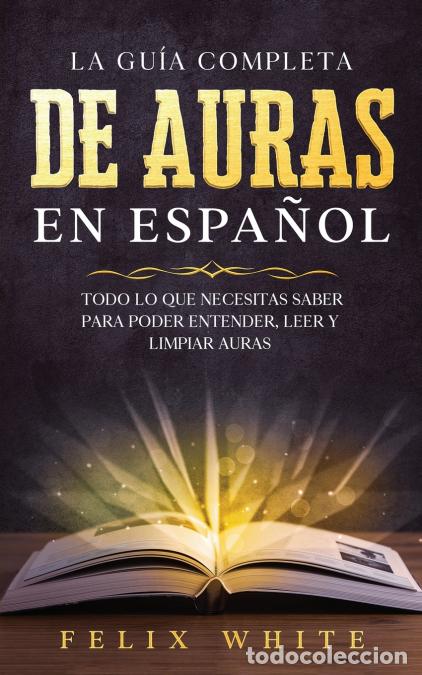 books: La Gu&iacute;a Completa de Auras en Espa&ntilde;ol - Todo lo que Necesitas Saber para Poder Entender, Leer y Limpi