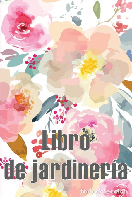 Libri: Libro de jardiner&iacute;a - Jardinera diaria para principiantes y &aacute;vidos jardineros, flores, frutas, plant