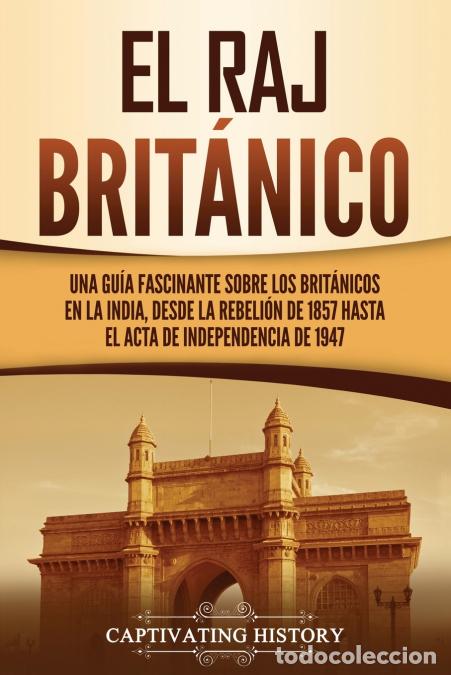 Livres: El Raj brit&aacute;nico - Una gu&iacute;a fascinante sobre los brit&aacute;nicos en la India, desde la rebeli&oacute;n de 1857 h