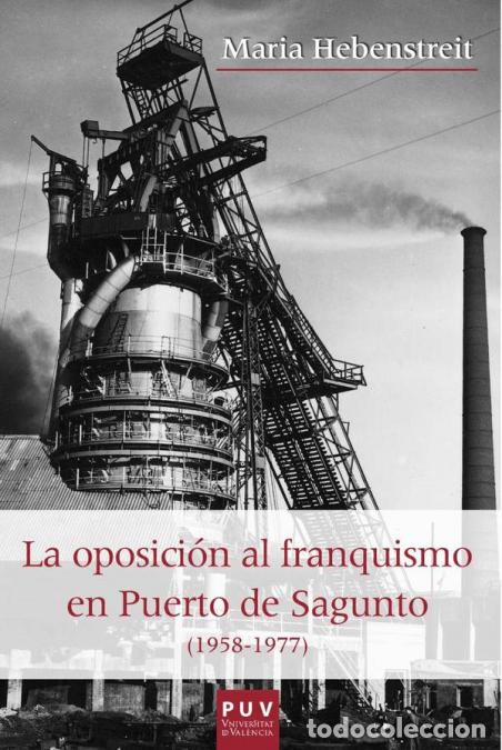 Libri: La oposici&oacute;n al franquismo en el Puerto de Sagunto (1958-1977) - Maria Hebenstreit