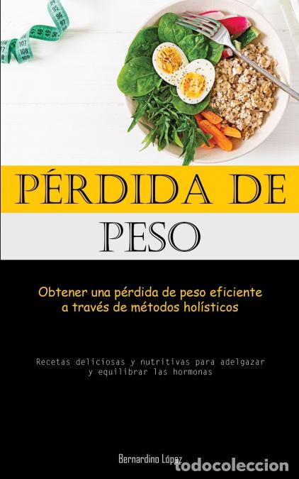 B&uuml;cher: P&eacute;rdida De Peso - Obtener una p&eacute;rdida de peso eficiente a trav&eacute;s de m&eacute;todos hol&iacute;sticos (Recetas deli