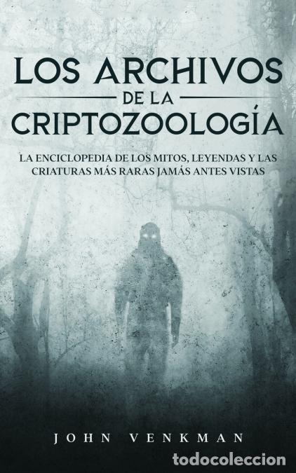 Libri: Los Archivos de la Criptozoolog&iacute;a - La Enciclopedia de los Mitos, Leyendas y las Criaturas m&aacute;s Raras