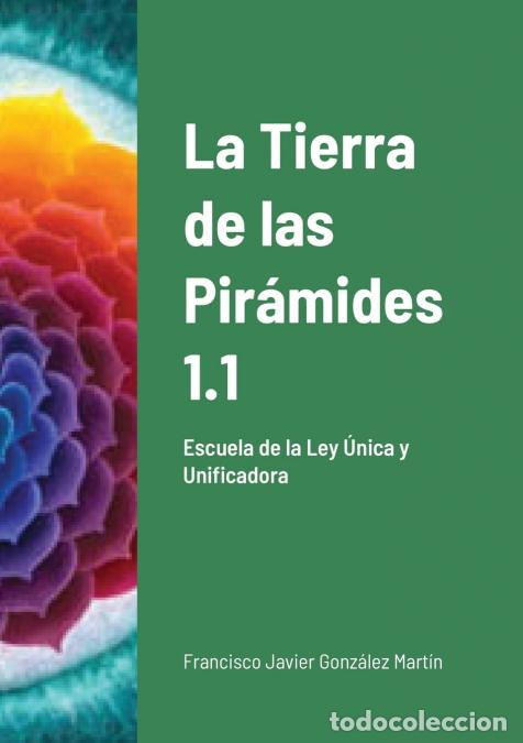 Libros: La Tierra de las Pir&aacute;mides 1.1 - Escuela de la Ley &Uacute;nica y Unificadora - Francisco Javier Gonz&aacute;lez M