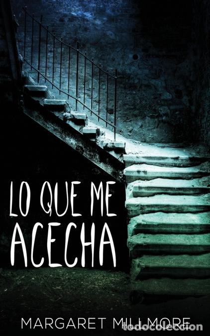 Libri: Lo Que Me Acecha - Margaret Millmore