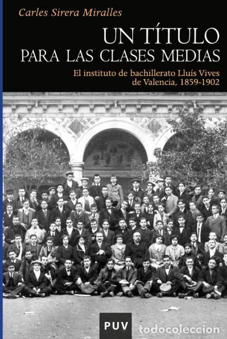 Libri: Un t&iacute;tulo para las clases medias - El instituto de bachillerato Llu&iacute;s Vives de Valencia, 1859-1902 -