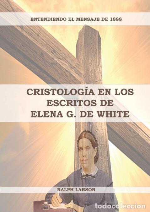 Libri: Cristolog&iacute;a en los Escritos de Elena G. de White - (La Naturaleza de Cristo, La Cruz de Cristo, Cris