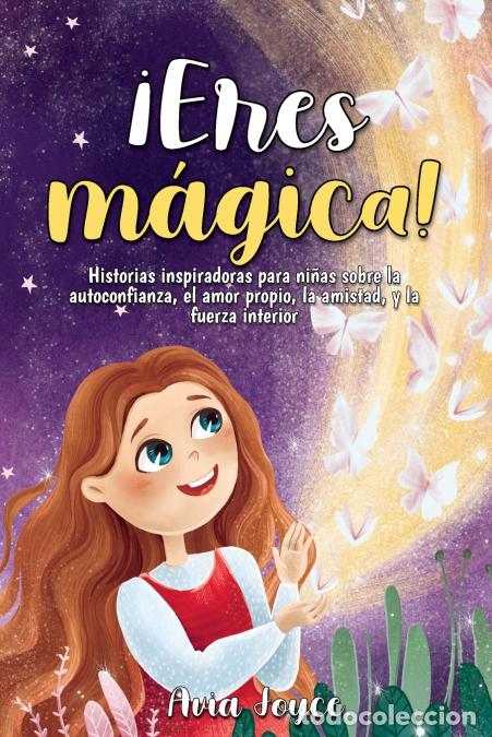 Libri: &iexcl;Eres m&aacute;gica! - Historias inspiradoras para ni&ntilde;as sobre la autoconfianza, el amor propio, la amistad