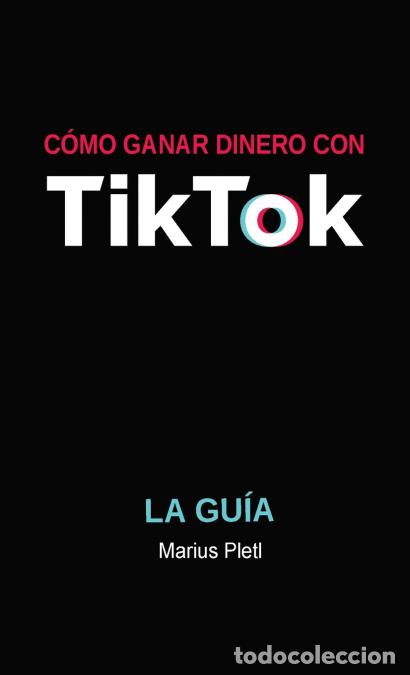 Libri: C&oacute;mo ganar dinero con Tik Tok - La gu&iacute;a - Marius Pletl