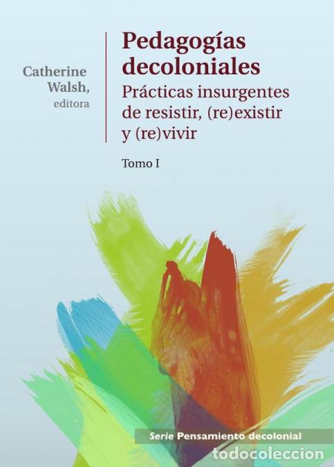 Libros: Pedagog&iacute;as Decoloniales. Tomo I - Pr&aacute;cticas insurgentes de resistir, (re)existir y (re)vivir. - Cath