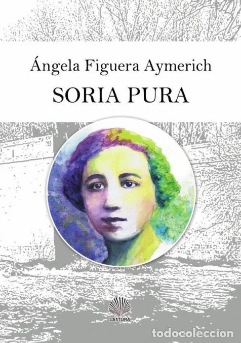 Libri: Soria pura - &Aacute;NGELA FIGUERA AYMERICH,&Aacute;NGELA FIGUERA AYMERICH
