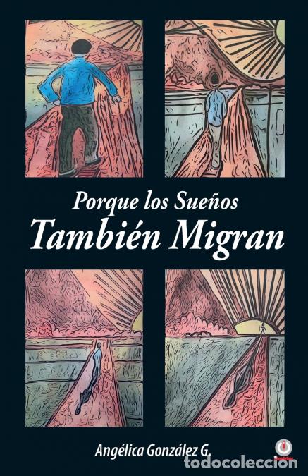 Libri: Porque los Sue&ntilde;os Tambi&eacute;n Migran - Angelica Gonzalez