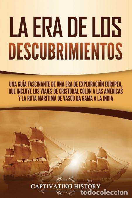 B&uuml;cher: La Era de los Descubrimientos - Una gu&iacute;a fascinante de una era de exploraci&oacute;n europea, que incluye l