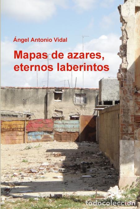 Libri: Mapas de azares, eternos laberintos - &Aacute;ngel Antonio Vidal