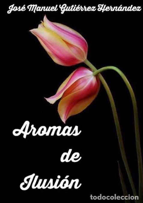 B&uuml;cher: AROMAS DE ILUSI&Oacute;N - Jos&eacute; Manuel Guti&eacute;rrez Hern&aacute;ndez