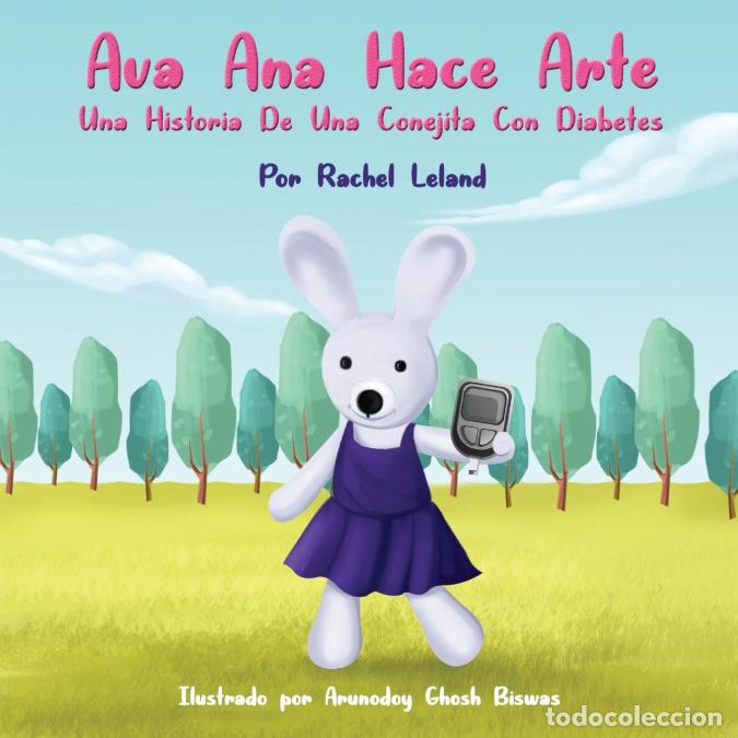 books: Ava Ana Hace Arte - Una Historia De Una Conejita Con Diabetes - Rachel Leland,Arunodoy Ghosh Biswas,
