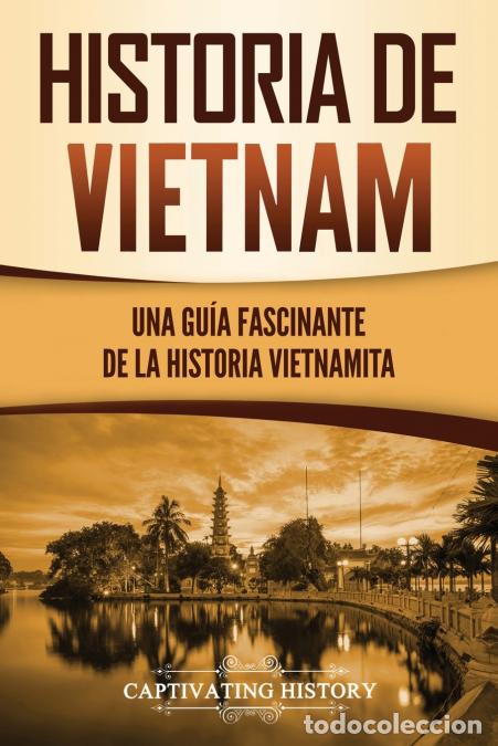 Libri: Historia de Vietnam - Una Gu&iacute;a Fascinante de la Historia Vietnamita - Captivating History
