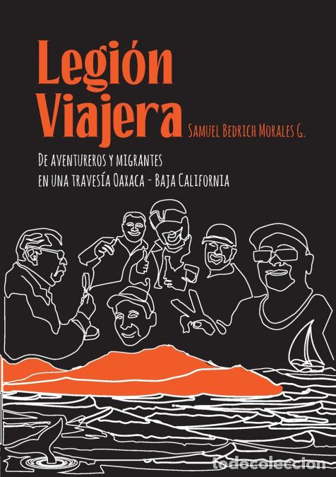 B&uuml;cher: Legi&oacute;n Viajera - De aventureros y migrantes en una traves&iacute;a Oaxaca - Baja California - Samuel Bedric