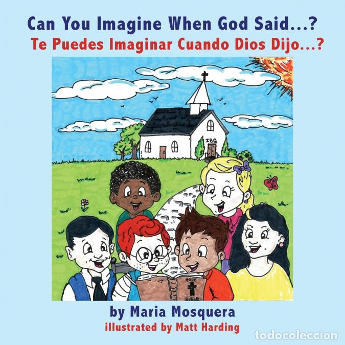 Livros: Can You Imagine When God Said . . . ? &iquest;Te Puedes Imaginar Cuando Dios Dijo . . . ? - Mar&iacute;a Mosquera,
