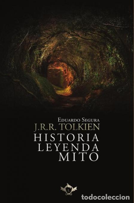 Libros: J.R.R. Tolkien: Historia, Leyenda, Mito - Eduardo Segura