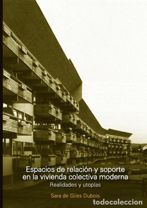 Libri: Espacios de relaci&oacute;n y soporte en la vivienda colectiva moderna - Realidades y utop&iacute;as - Sara de Gi