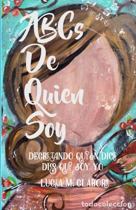 Livres: ABCs de Quien Soy - Decretando Qui&eacute;n Dice Dios Que Soy Yo - Lucia M Claborn,Donna L Ammons,Ana E Gae
