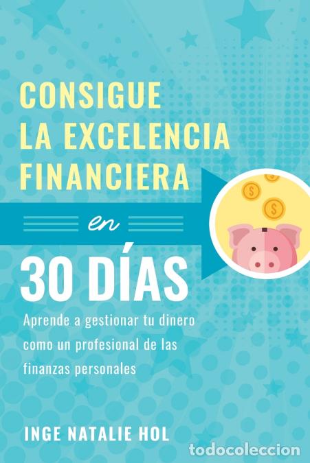 Libri: Consigue la excelencia financiera en 30 d&iacute;as - Aprende a gestionar tu dinero como un profesional de