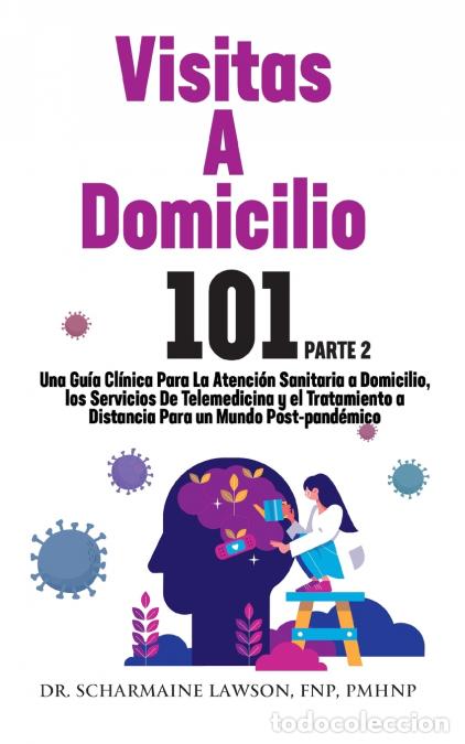 Livres: Visitas A Domicilio 101 La gu&iacute;a m&eacute;dica m&aacute;s completa para la atenci&oacute;n sanitaria a domicilio, los serv