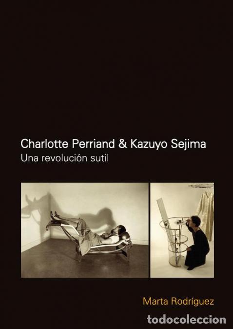 Livres: Charlotte Perriand &amp; Kazuyo Sejima - Una revoluci&oacute;n sutil - Marta Rodr&iacute;guez