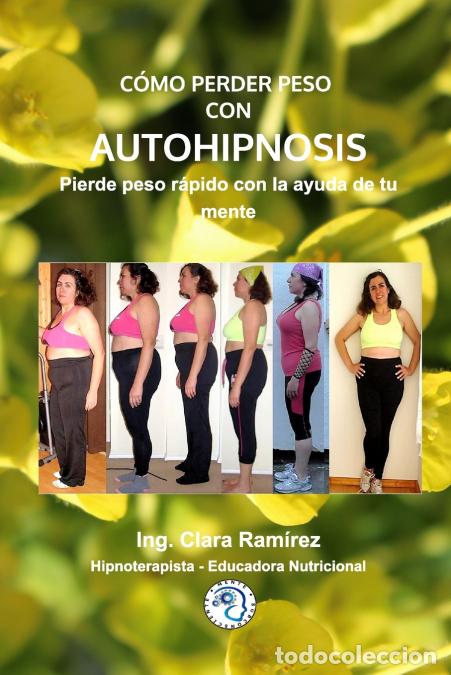 Libri: Como Perder Peso Con Autohipnosis - Pierde peso rapido con la ayuda de tu mente - IngClara Ramirez,I