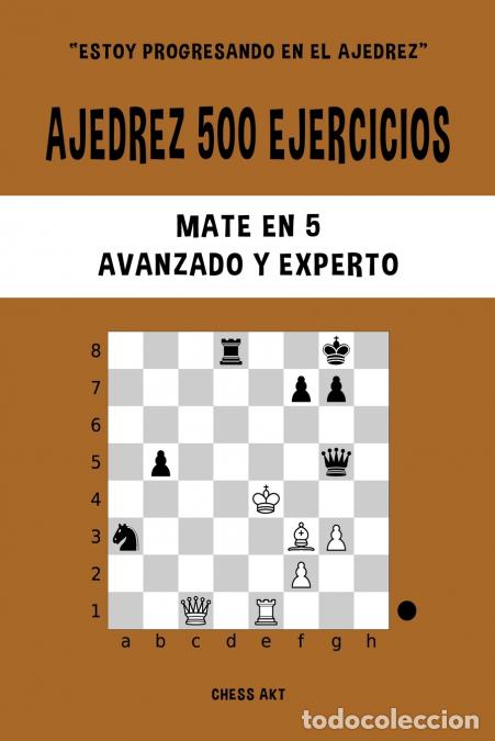 books: Ajedrez 500 ejercicios, Mate en 5, Nivel Avanzado y Experto - Resuelve problemas de ajedrez y mejora