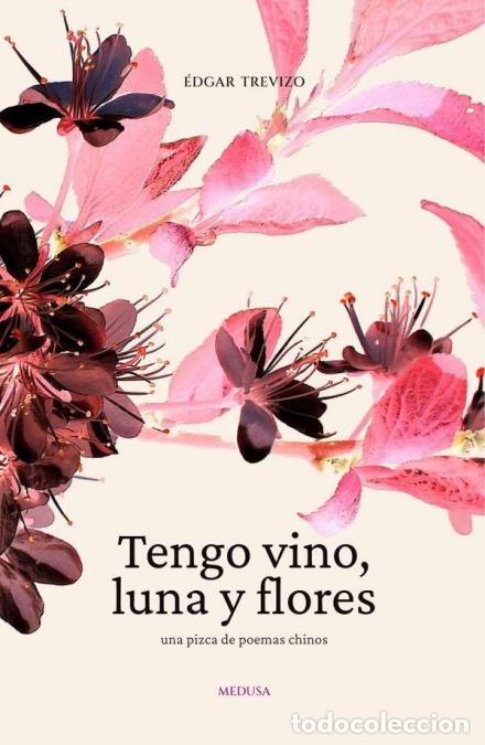 Libri: Tengo vino, luna y flores - Una pizca de poemas chinos - &Eacute;dgar Trevizo,Christian Kent