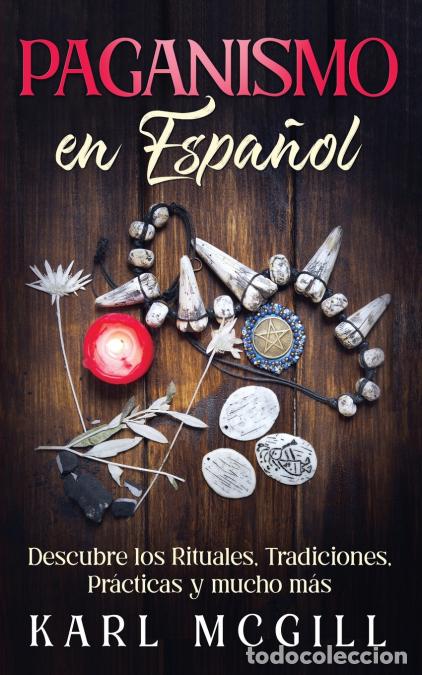 Livres: Paganismo en Espa&ntilde;ol - Descubre los Rituales, Tradiciones, Pr&aacute;cticas y mucho m&aacute;s - Karl McGill