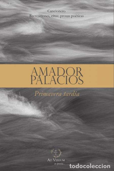 B&uuml;cher: Primavera tard&iacute;a - Cancionero - Recreaciones, citas: prosas po&eacute;ticas - Amador Palacios