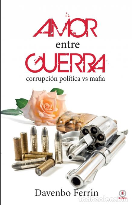 Libri: Amor entre guerra - Corrupci&oacute;n pol&iacute;tica contra mafia - Davenbo Ferrin