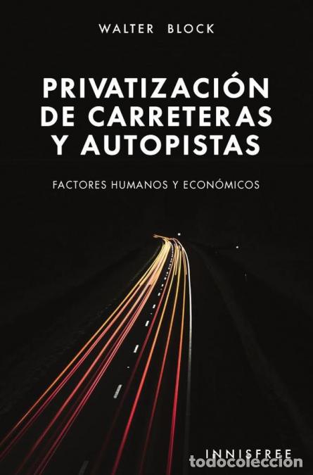 Libri: Privatizaci&oacute;n de carreteras y autopistas - Factores humanos y econ&oacute;micos - WALTER BLOCK