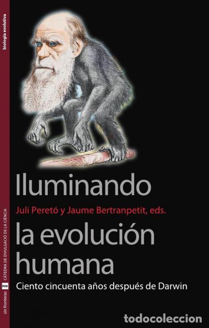 Libros: Iluminando la evoluci&oacute;n humana - Ciento cincuenta a&ntilde;os despu&eacute;s de Darwin - Autores Varios,Juli Peret